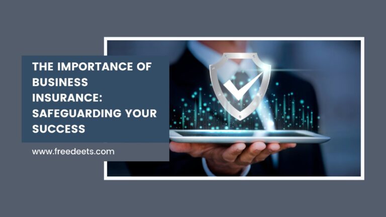 The Importance of Business Insurance: Safeguarding Your Success